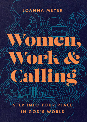 Women, Work, and Calling: Step Into Your Place in God's World