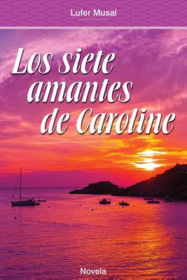 Los Siete Amantes de Caroline: Belleza y poder, sin el amor verdadero