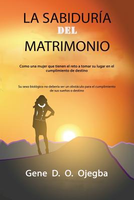 LA SABIDURIA Del MATRIMONIO: Como una mujer que tienen el reto a tomar su lugar en el cumplimiento de destino