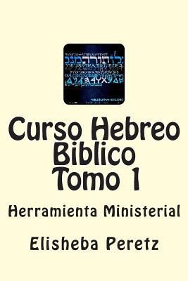 Curso Hebreo Biblico: Herramienta Ministerial Tomo 1