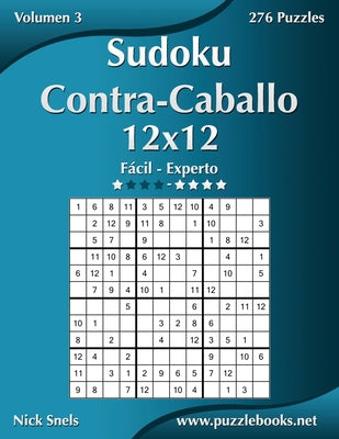 Sudoku Contra-Caballo 12x12 - De Fácil a Experto - Volumen 3 - 276 Puzzles