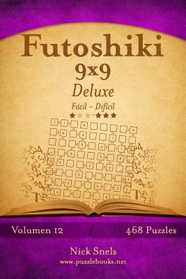 Futoshiki 9x9 Deluxe - De Fácil a Difícil - Volumen 12 - 468 Puzzles