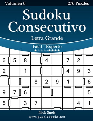 Sudoku Consecutivo Impresiones con Letra Grande - De Fácil a Experto - Volumen 6 - 276 Puzzles