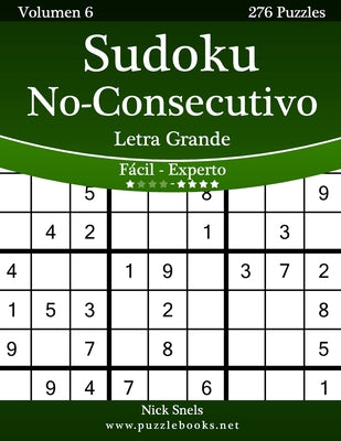 Sudoku No-Consecutivo Impresiones con Letra Grande - De Fácil a Experto - Volumen 6 - 276 Puzzles