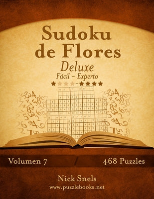 Sudoku de Flores Deluxe - De Fácil a Experto - Volumen 7 - 468 Puzzles