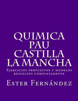 Quimica - PAU Castilla la Mancha: Ejercicios propuestos y modelos resueltos completamente