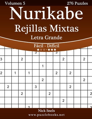 Nurikabe Rejillas Mixtas Impresiones con Letra Grande - De Fácil a Difícil - Volumen 5 - 276 Puzzles