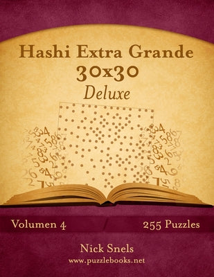 Hashi Extra Grande 30x30 Deluxe - Volumen 4 - 255 Puzzles