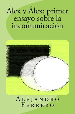 Álex y Álex: primer ensayo sobre la incomunicación