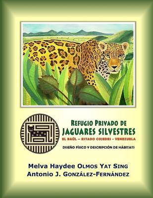 Refugio Privado de Jaguares Silvestres de El Baúl, estado Cojedes, Venezuela.: Diseño físico y descripción de hábitats