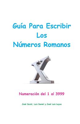 Guía Para Escribir Los Números Romanos: Numeración del 1 al 3999