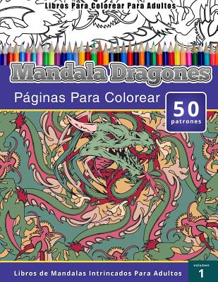 Libros Para Colorear Para Adultos: mandala Dragones Paginas Para Colorear (Libros de Mandalas Intrincados Para Adultos)