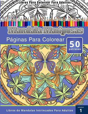 Libros Para Colorear Para Adultos: Mandala Mariposas Paginas Para Colorear (Libros de Mandalas Intrincados Para Adultos) Volumen 1