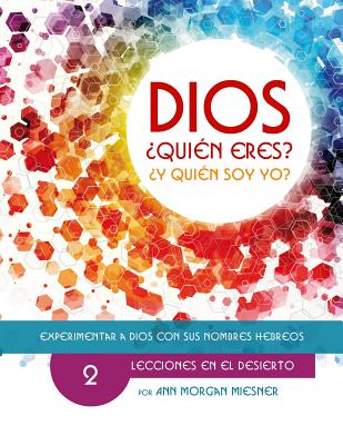 Parte 2 - Dios Quien Eres? Y Quien Soy Yo?: Lecciones En El Desierto