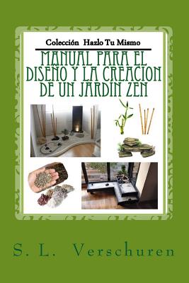 Manual para el diseño y creacion de un Jardin Zen: Una guía fácil y rápida para ayudarte a crear tu propio Jardin Zen