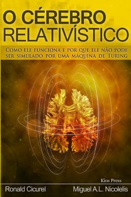 O Cerebro Relativistico: Como ele funciona e por que ele não pode ser simulado por uma maquina de Turing