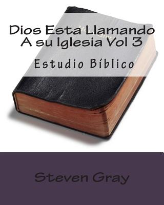 Dios Esta Llamando A su Iglesia Vol 3: Estudio Bíblico