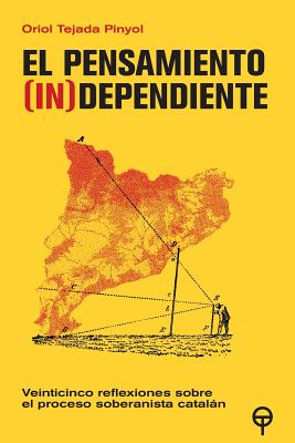 El pensamiento (in)dependiente: Veinticinco reflexiones sobre el proceso soberanista catalan