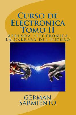 Curso de Electronica Tomo II: Aprenda Electronica La Carrera del Futuro