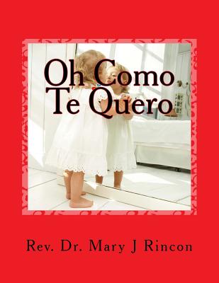 Oh Como Te Quero: rev.Dr.Mary J Rincon