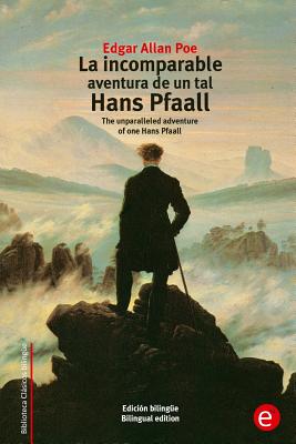 La incomparable aventura de un tal Hans Pfaall: The unparalleled adventure of one Hans Pfaall (edición bilingüe/bilingual edition)