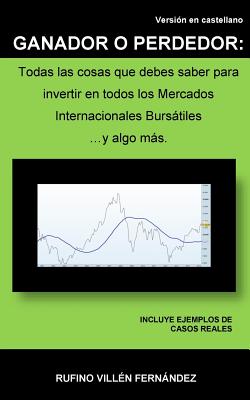 Ganador O Perdedor: Todas las cosas que debes saber para invertir en todos los Mercados Internacionales Bursátiles ... y algo más