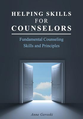 Helping Skills for Counselors: Fundamental Counseling Skills and Principles