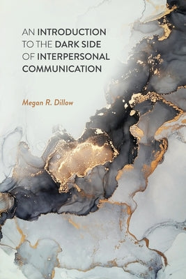 An Introduction to the Dark Side of Interpersonal Communication