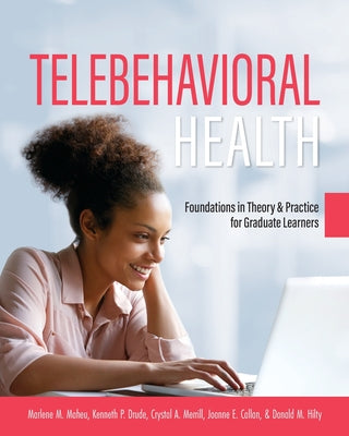 Telebehavioral Health: Foundations in Theory and Practice for Graduate Learners