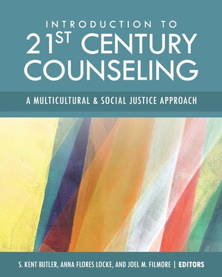 Introduction to 21st Century Counseling: A Multicultural and Social Justice Approach