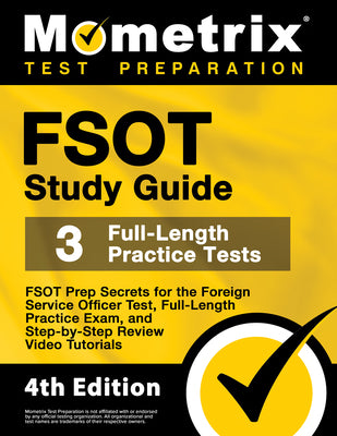 FSOT Study Guide - FSOT Prep Secrets, Full-Length Practice Exam, Step-by-Step Review Video Tutorials for the Foreign Service Officer Test: [4th Editio