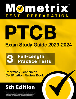 PTCB Exam Study Guide 2023-2024 - 3 Full-Length Practice Tests, Pharmacy Technician Certification Secrets Review Book: [5th Edition]