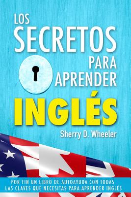 Los secretos para aprender ingles: Por fin un libro de autoayuda con todas las claves que necesitas para aprender inglés