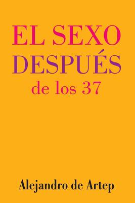 Sex After 37 (Spanish Edition) - El sexo después de los 37