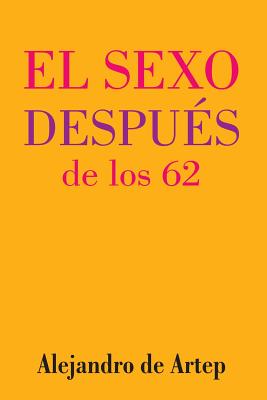 Sex After 62 (Spanish Edition) - El sexo después de los 62