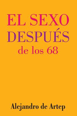 Sex After 68 (Spanish Edition) - El sexo después de los 68