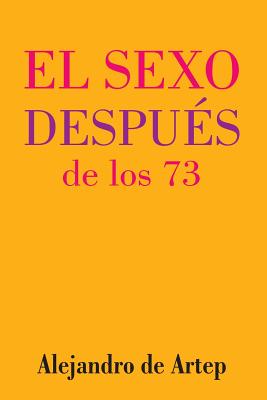 Sex After 73 (Spanish Edition) - El sexo después de los 73