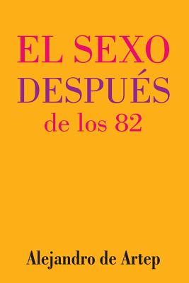 Sex After 82 (Spanish Edition) - El sexo después de los 82