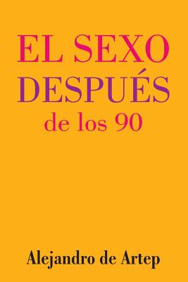 Sex After 90 (Spanish Edition) - El sexo después de los 90