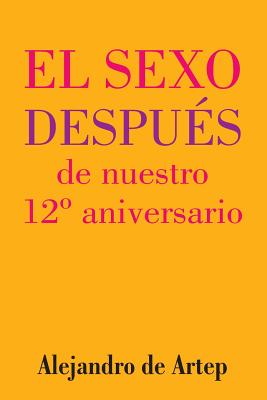 Sex After Our 12th Anniversary (Spanish Edition) - El sexo después de nuestro 12° aniversario