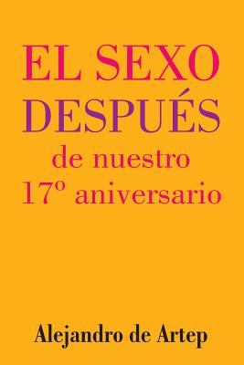 Sex After Our 17th Anniversary (Spanish Edition) - El sexo después de nuestro 17° aniversario