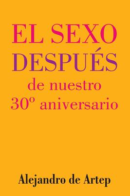 Sex After Our 30th Anniversary (Spanish Edition) - El sexo después de nuestro 30° aniversario