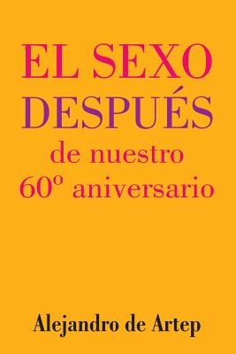 Sex After Our 60th Anniversary (Spanish Edition) - El sexo después de nuestro 60° aniversario