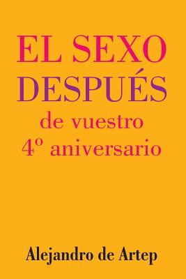 Sex After Your 4th Anniversary (Spanish Edition) - El sexo después de vuestro 4° aniversario