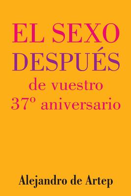 Sex After Your 37th Anniversary (Spanish Edition) - El sexo después de vuestro 37° aniversario