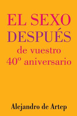 Sex After Your 40th Anniversary (Spanish Edition) - El sexo después de vuestro 40° aniversario