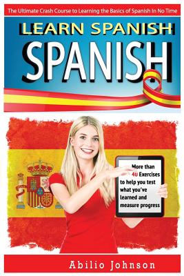 Spanish: Learn Spanish - The Ultimate Crash Course to Learning the Basics of the Spanish Language In No Time - Spanish Vocabula