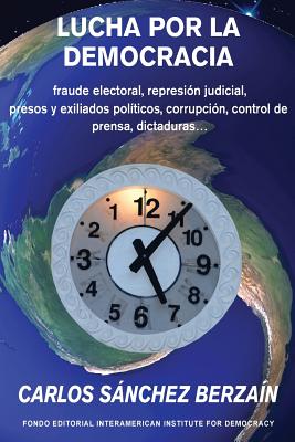 Lucha por la democracia: fraude electoral, represión judicial, presos y exiliados políticos, corrupción, control de prensa... dictaduras.