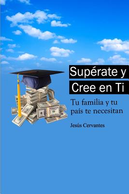 Superate y Cree en Ti: Tu Familia y tu pais te necesitan