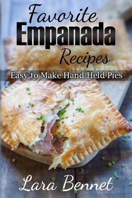 Favorite Empanada Recipes: Easy to Make Hand-Held Pies